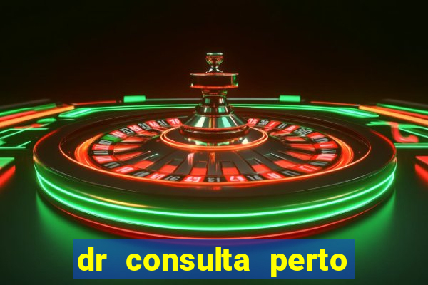 dr consulta perto de mim